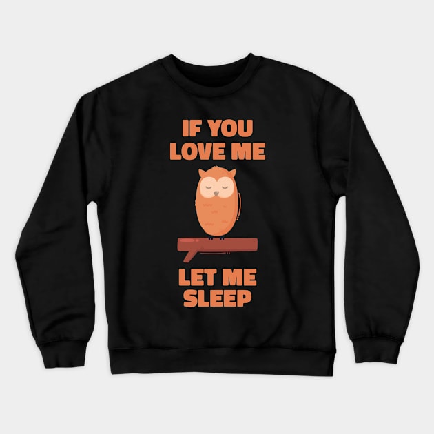 If you Love Me Let Me Sleep Sleeping Owl Crewneck Sweatshirt by uncommontee